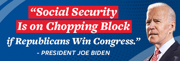 Social Security Is on Chopping Block if Republicans Win Congress. - President Joe Biden