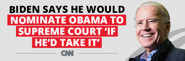 CNN: Biden says he would nominate Obama to Supreme Court ‘If he’d take it’